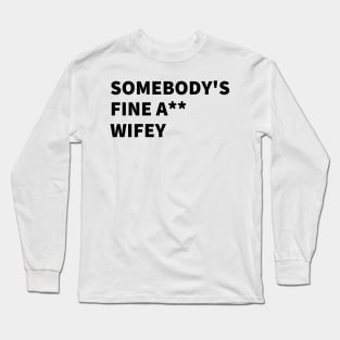 SOMEBODY'S FINE A** WIFEY Long Sleeve T-Shirt